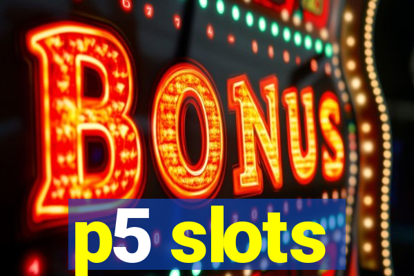 p5 slots